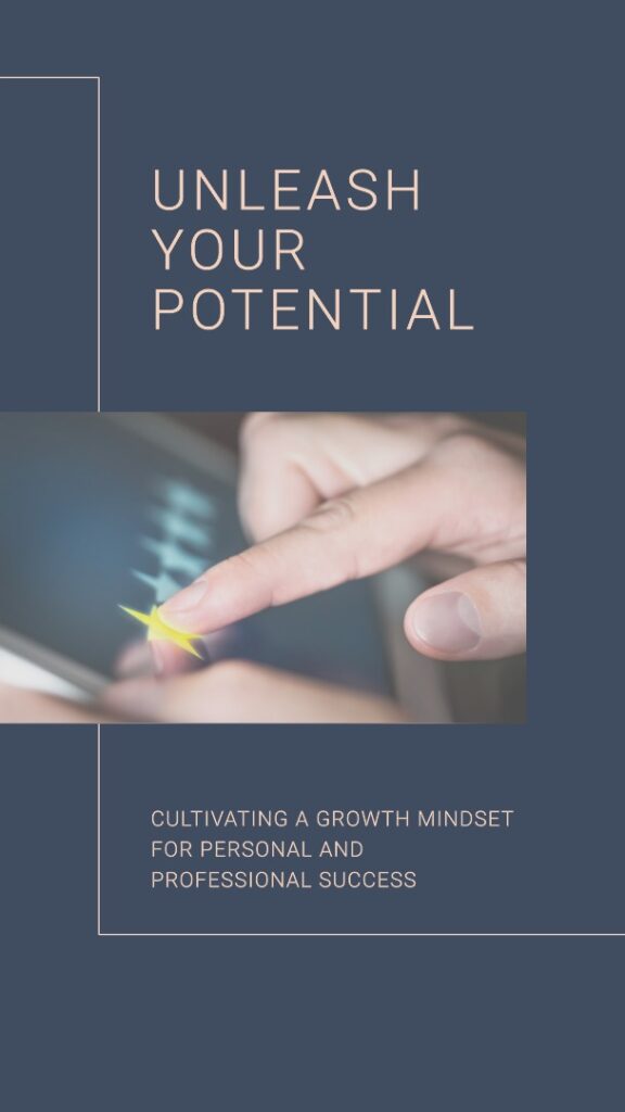 Unleash Your Potential: Cultivating a Growth Mindset for Personal and Professional Success